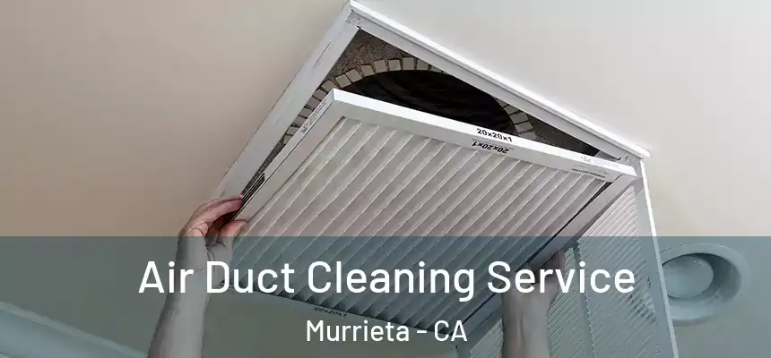 Air Duct Cleaning Service Murrieta - CA