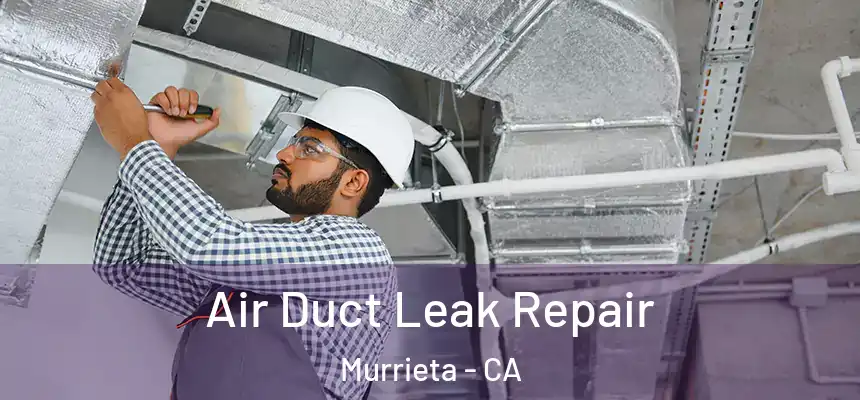 Air Duct Leak Repair Murrieta - CA