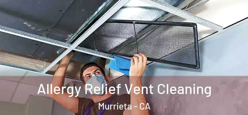 Allergy Relief Vent Cleaning Murrieta - CA