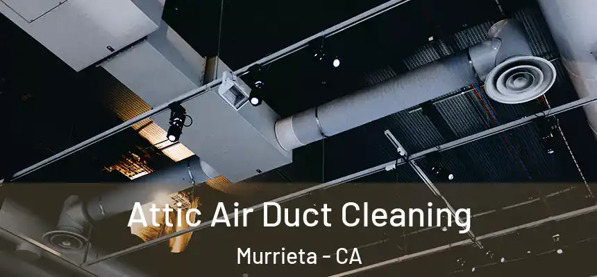 Attic Air Duct Cleaning Murrieta - CA