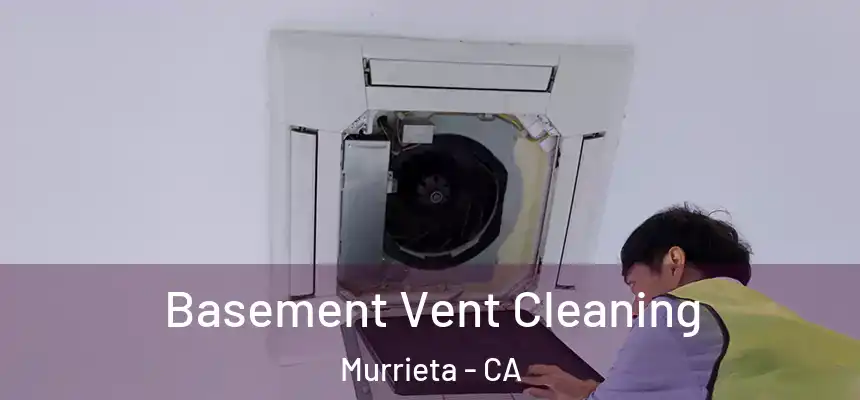 Basement Vent Cleaning Murrieta - CA