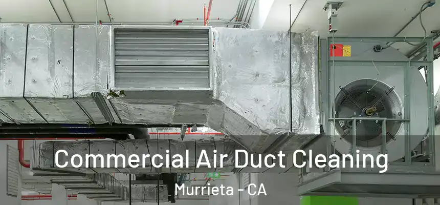 Commercial Air Duct Cleaning Murrieta - CA