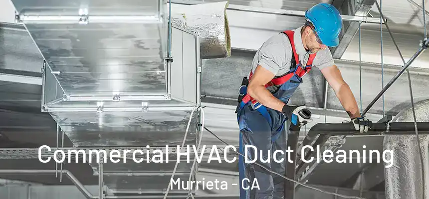Commercial HVAC Duct Cleaning Murrieta - CA