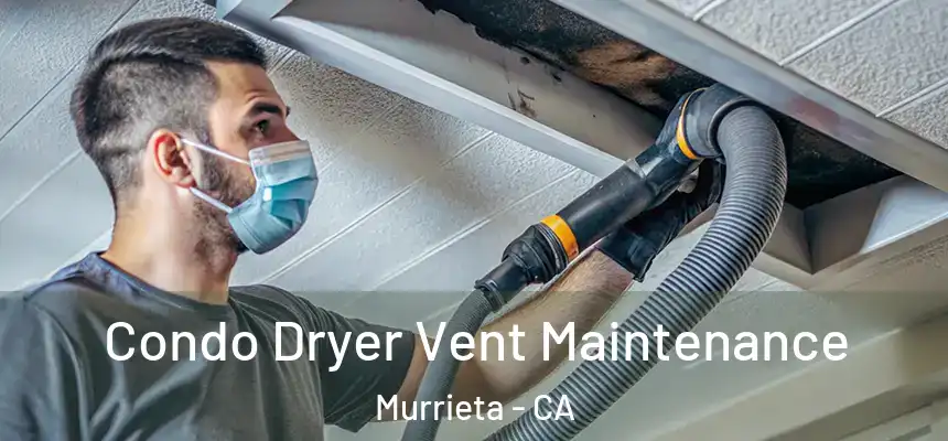 Condo Dryer Vent Maintenance Murrieta - CA