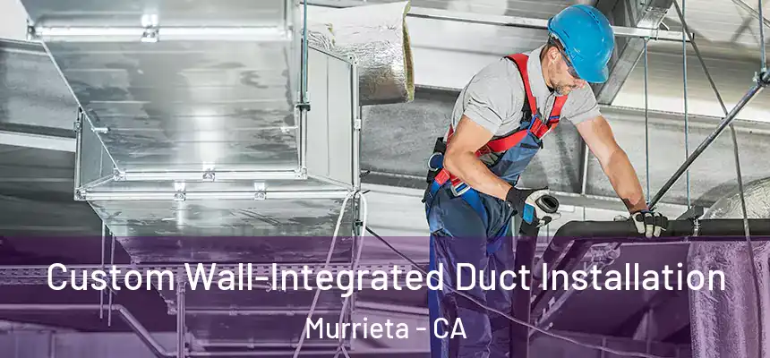 Custom Wall-Integrated Duct Installation Murrieta - CA