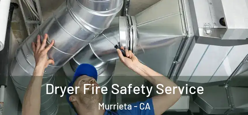 Dryer Fire Safety Service Murrieta - CA
