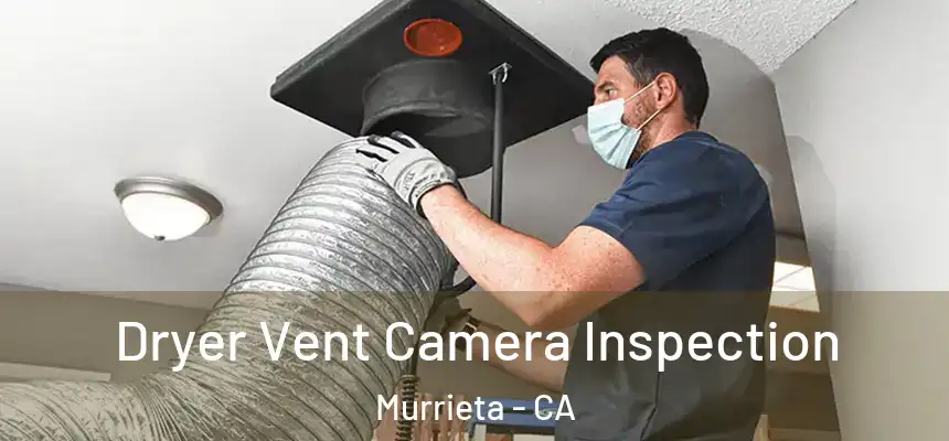 Dryer Vent Camera Inspection Murrieta - CA