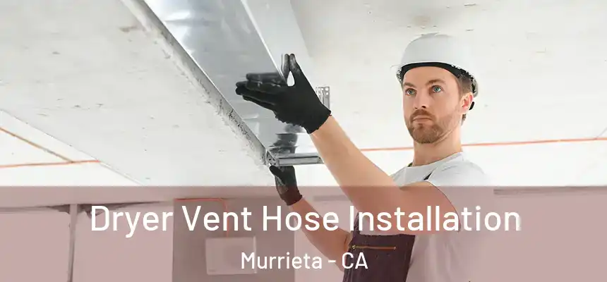  Dryer Vent Hose Installation Murrieta - CA