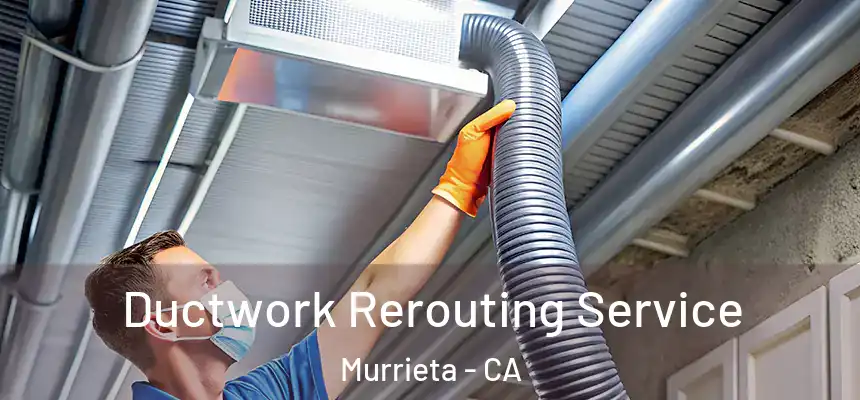  Ductwork Rerouting Service Murrieta - CA