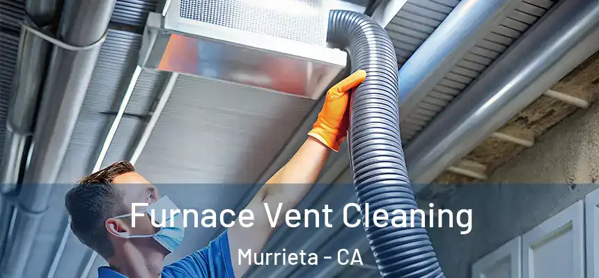 Furnace Vent Cleaning Murrieta - CA