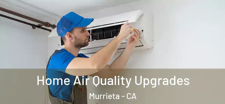 Home Air Quality Upgrades Murrieta - CA