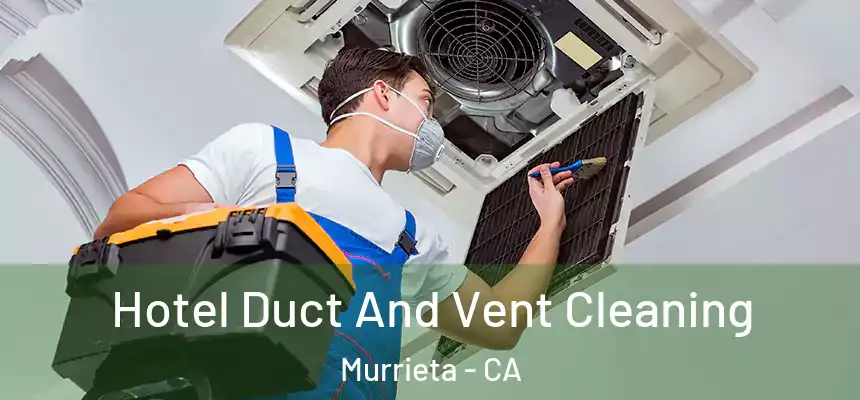 Hotel Duct And Vent Cleaning Murrieta - CA