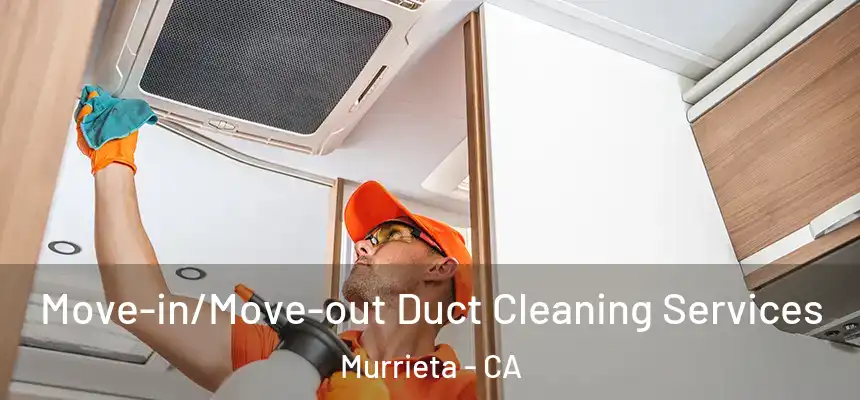  Move-in/Move-out Duct Cleaning Services Murrieta - CA