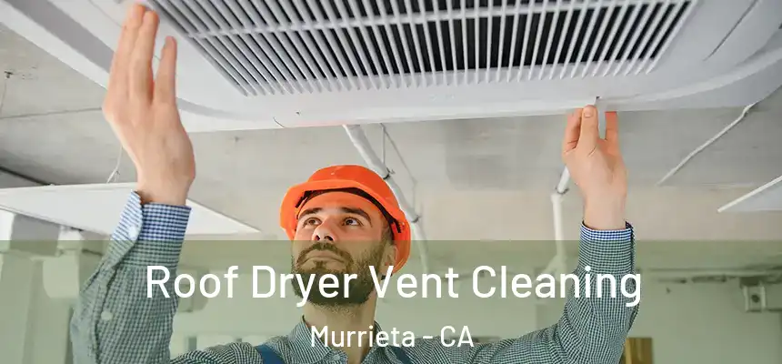 Roof Dryer Vent Cleaning Murrieta - CA