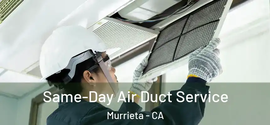 Same-Day Air Duct Service Murrieta - CA