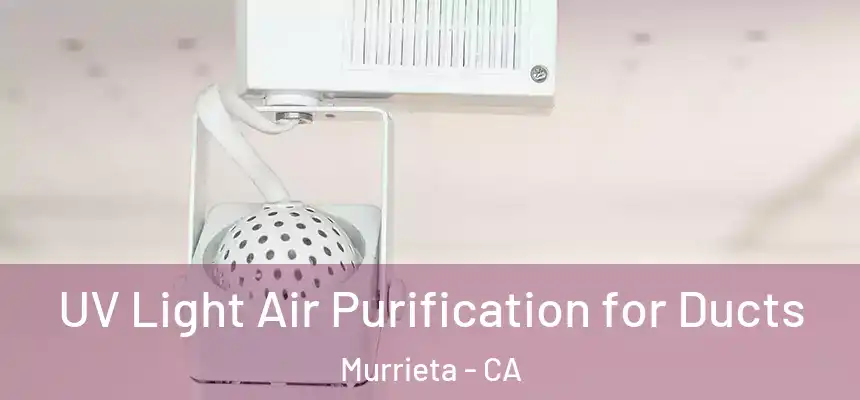 UV Light Air Purification for Ducts Murrieta - CA