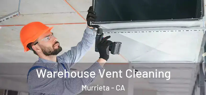 Warehouse Vent Cleaning Murrieta - CA
